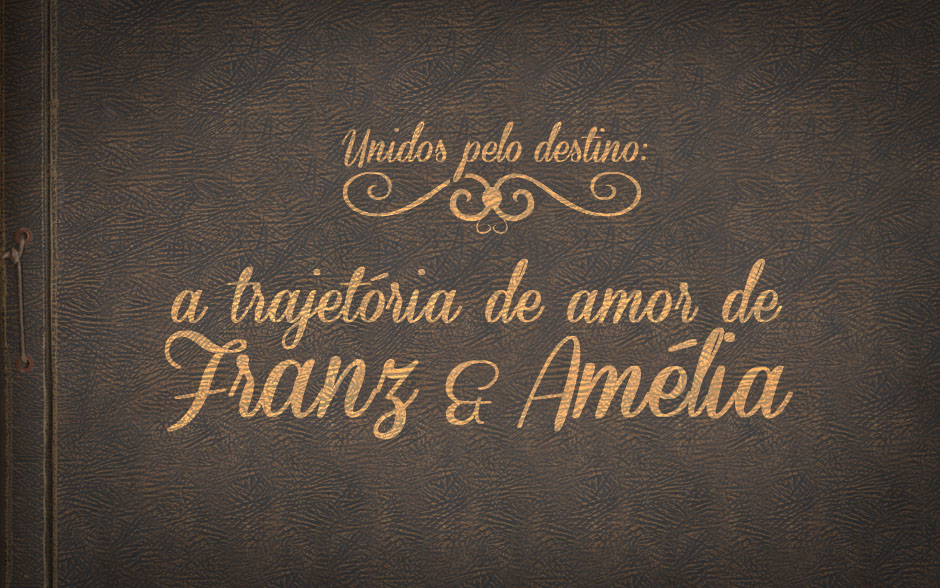 Amélia e Franz batalharam pelo amor que sentiam um pelo outro